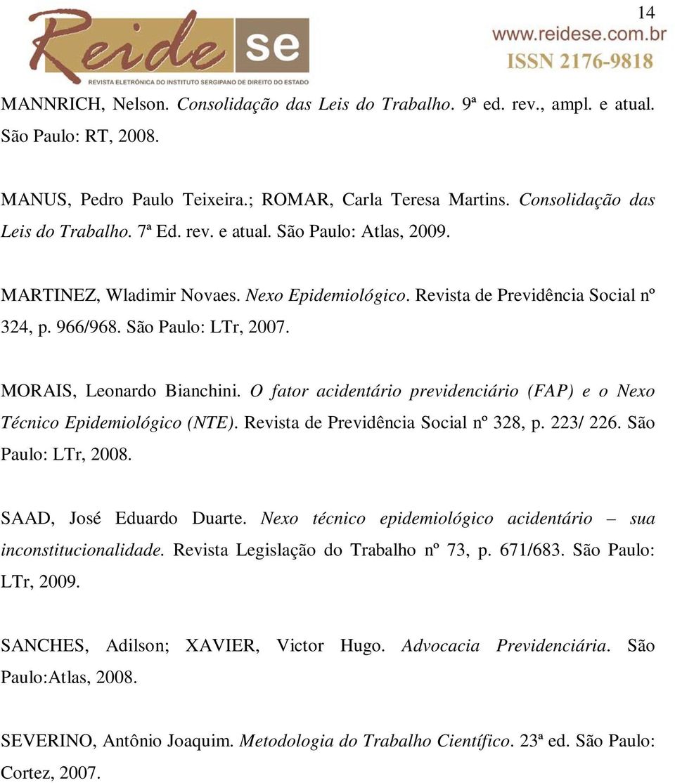 O fator acidentário previdenciário (FAP) e o Nexo Técnico Epidemiológico (NTE). Revista de Previdência Social nº 328, p. 223/ 226. São Paulo: LTr, 2008. SAAD, José Eduardo Duarte.