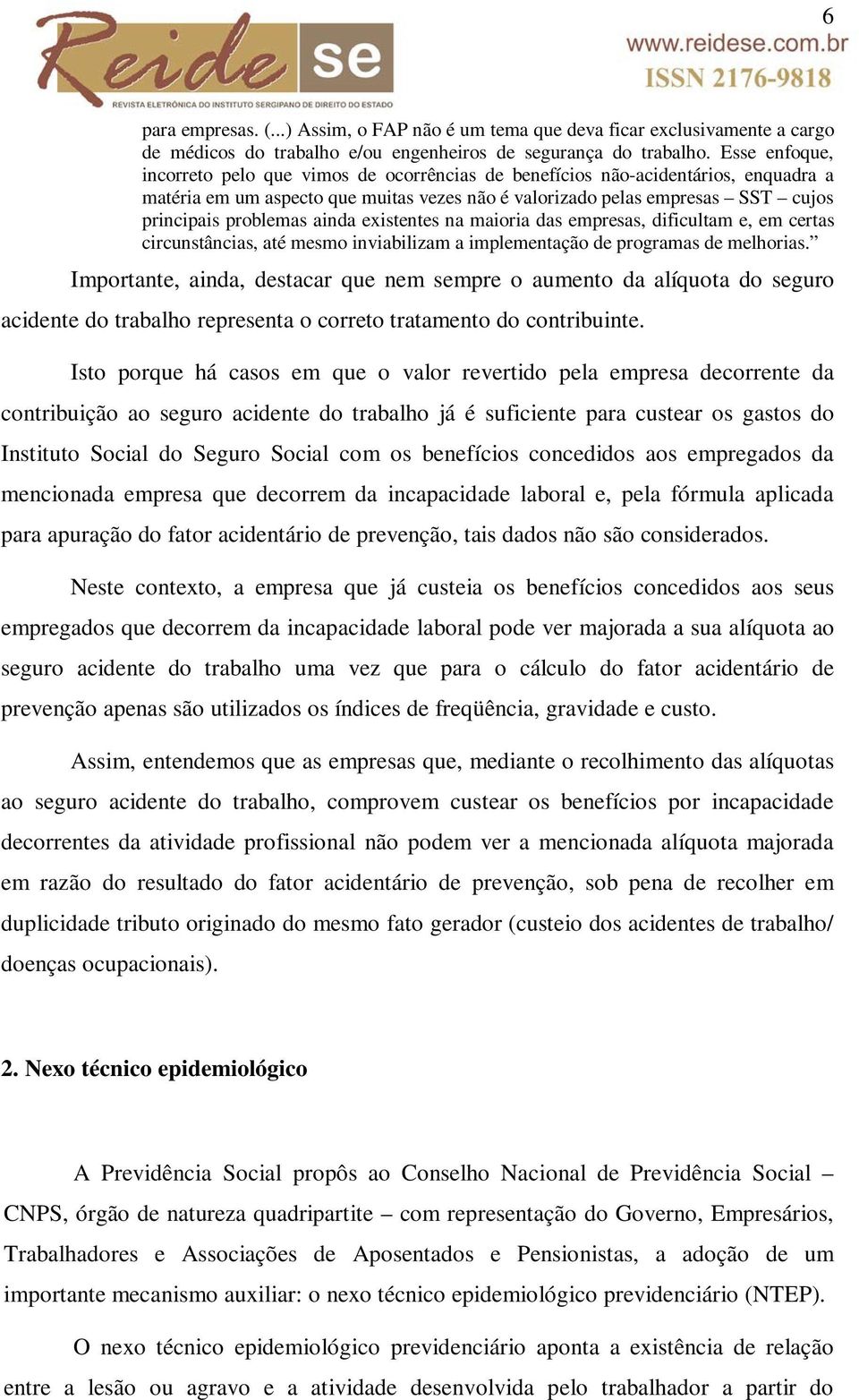 ainda existentes na maioria das empresas, dificultam e, em certas circunstâncias, até mesmo inviabilizam a implementação de programas de melhorias.