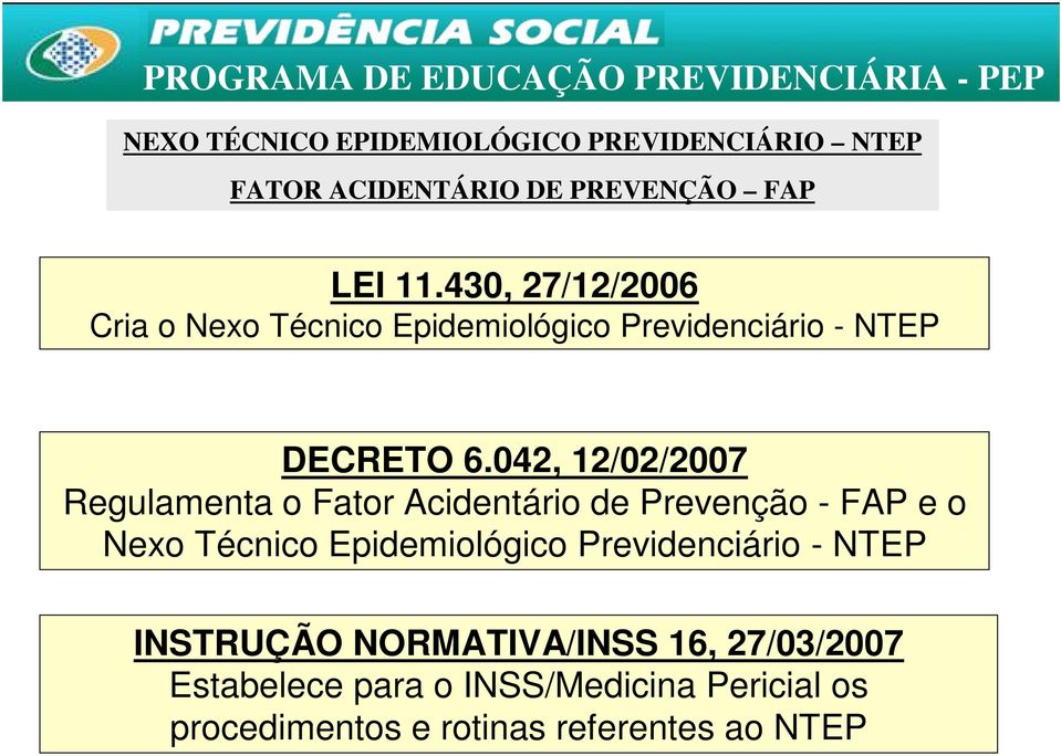 042, 12/02/2007 Regulamenta o Fator Acidentário de Prevenção - FAP e o Nexo Técnico Epidemiológico