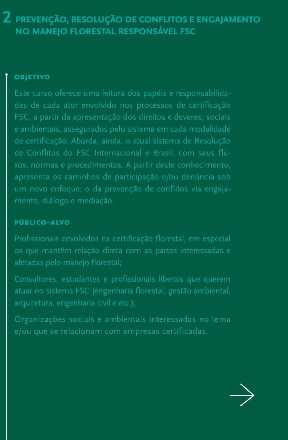 Aborda, ainda, o atual sistema de Resolução de Conflitos do FSC Internacional e Brasil, com seus fluxos, normas e procedimentos.