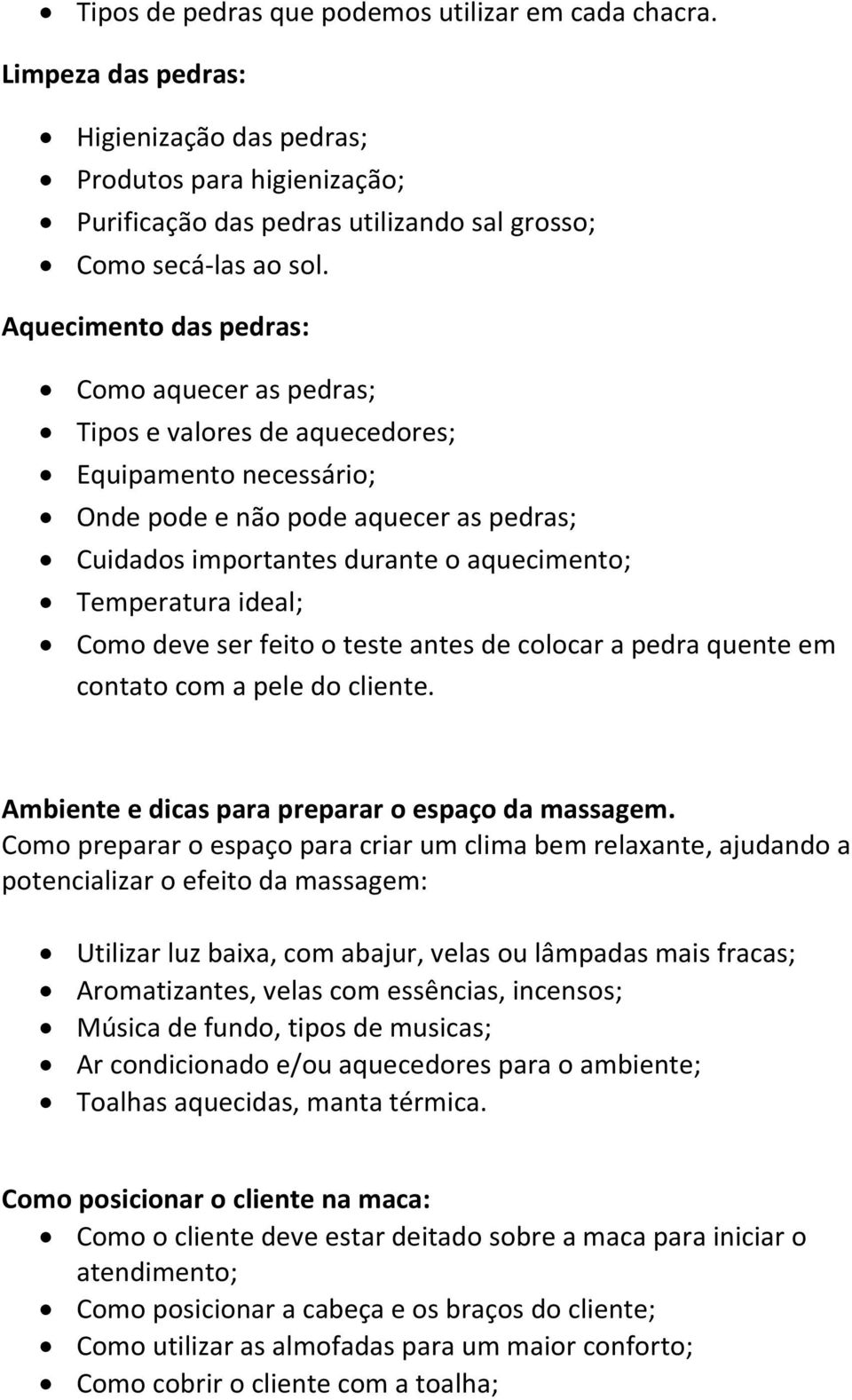 ideal; Como deve ser feito o teste antes de colocar a pedra quente em contato com a pele do cliente. Ambiente e dicas para preparar o espaço da massagem.