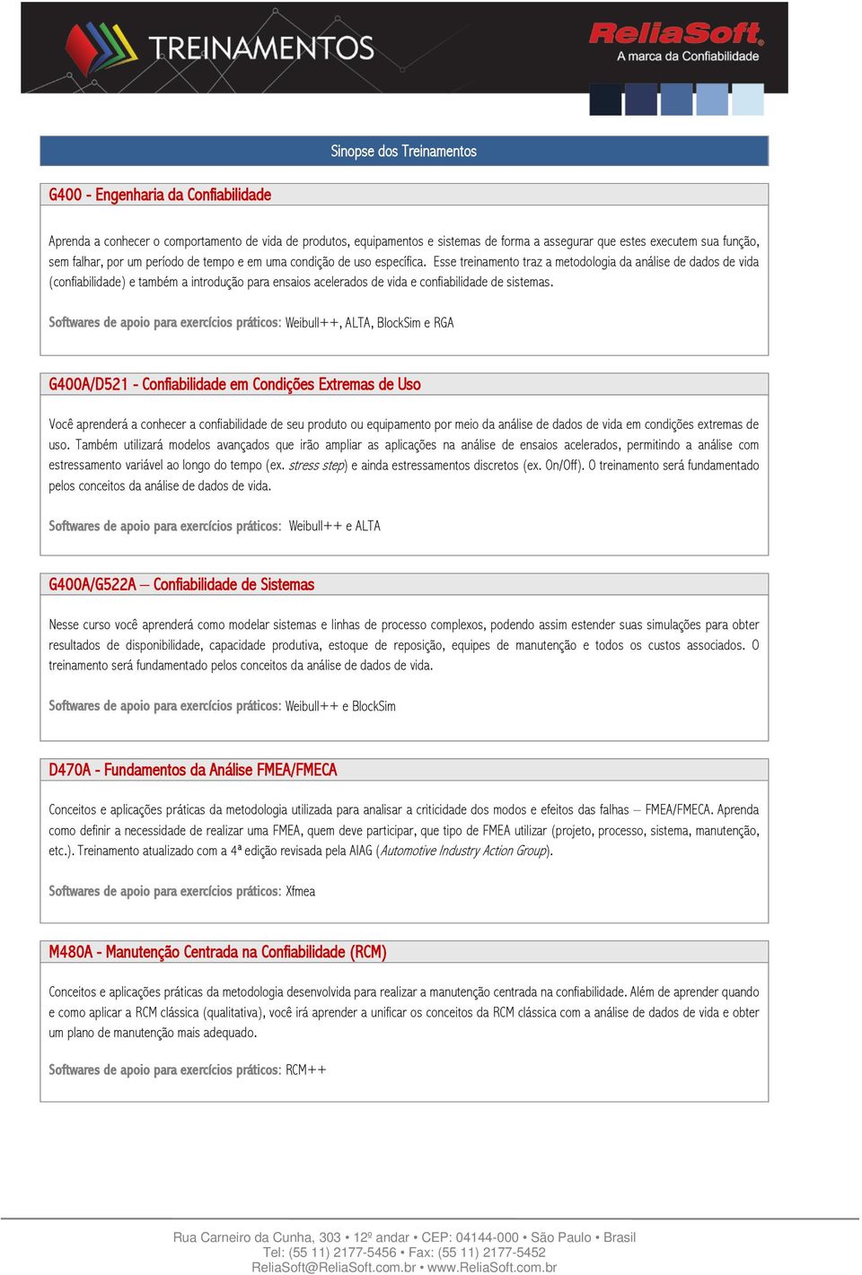 Esse treinamento traz a metodologia da análise de dados de vida (confiabilidade) e também a introdução para ensaios acelerados de vida e confiabilidade de sistemas.