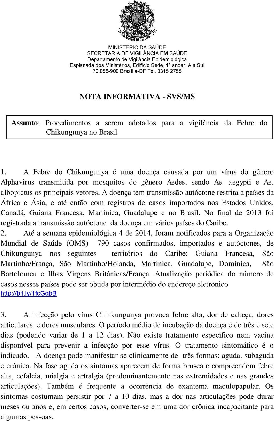 A Febre do Chikungunya é uma doença causada por um vírus do gênero Alphavirus transmitida por mosquitos do gênero Aedes, sendo Ae. aegypti e Ae. albopictus os principais vetores.