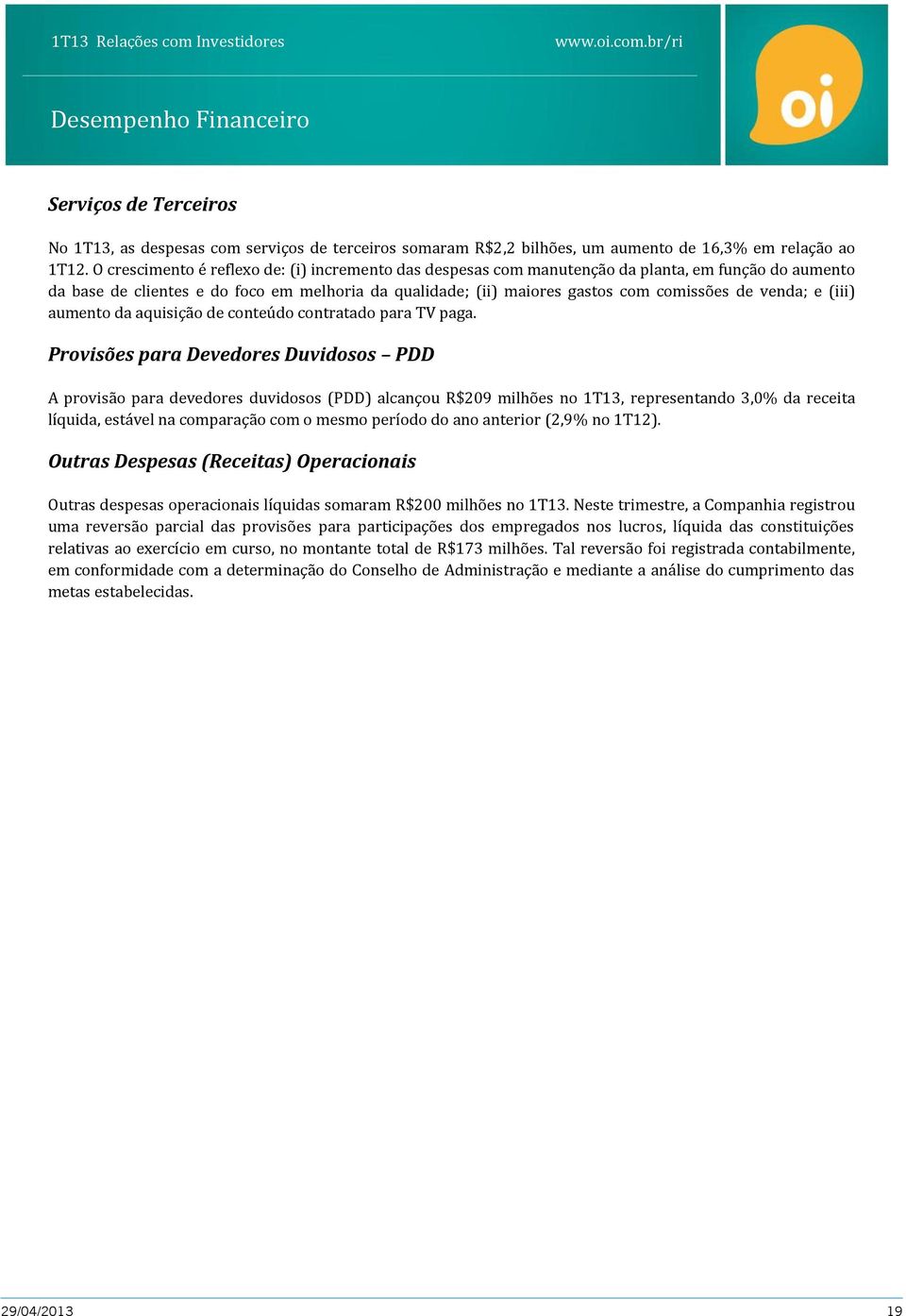 venda; e (iii) aumento da aquisição de conteúdo contratado para TV paga.