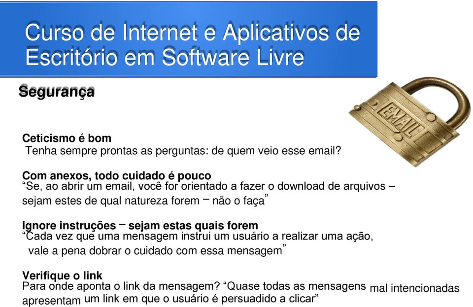 forem não o faça Ignore instruções sejam estas quais forem Cada vez que uma mensagem instrui um usuário a realizar uma ação, vale a pena