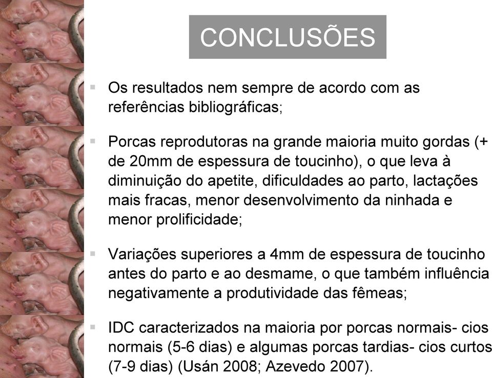 prolificidade; Variações superiores a 4mm de espessura de toucinho antes do parto e ao desmame, o que também influência negativamente a produtividade