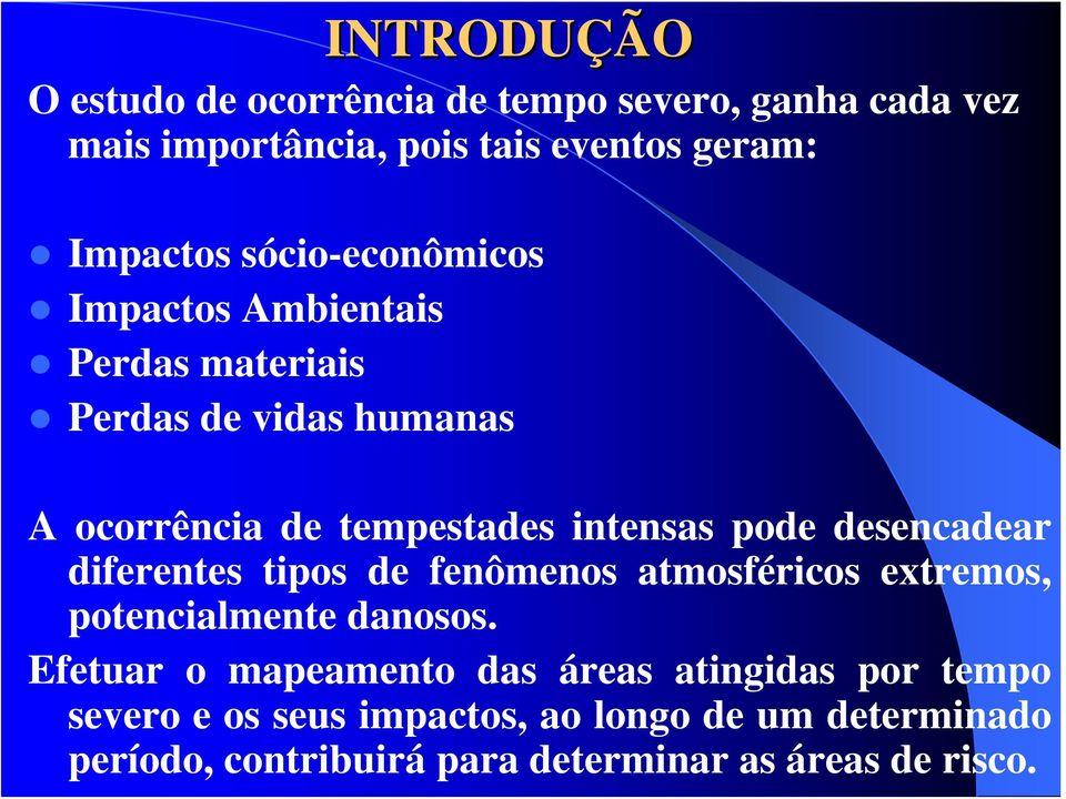 desencadear diferentes tipos de fenômenos atmosféricos extremos, potencialmente danosos.