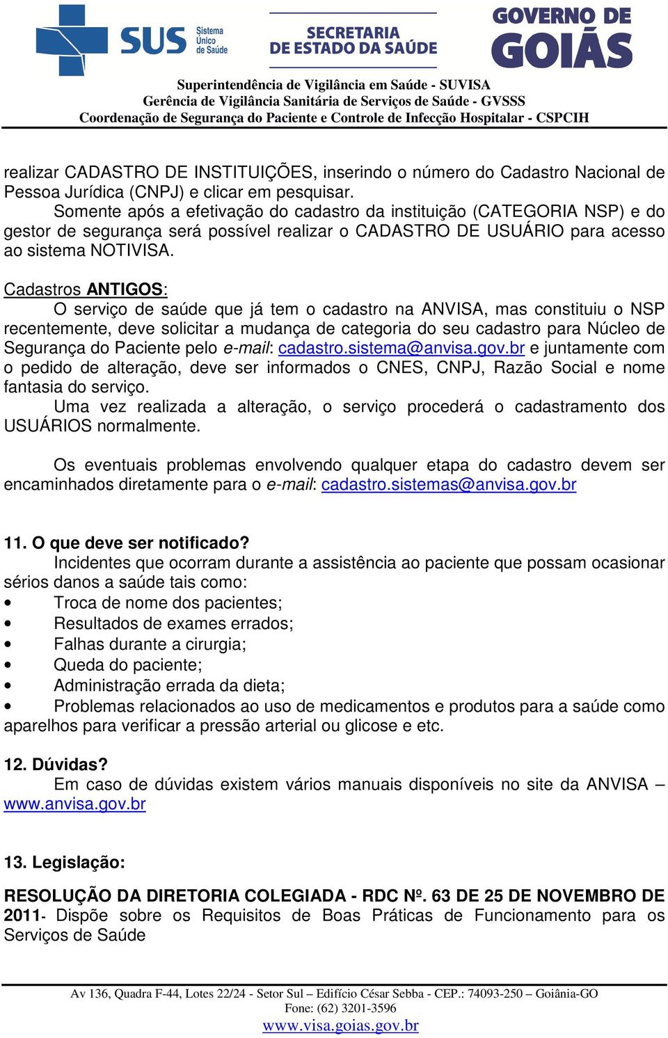 Cadastros ANTIGOS: O serviço de saúde que já tem o cadastro na ANVISA, mas constituiu o NSP recentemente, deve solicitar a mudança de categoria do seu cadastro para Núcleo de Segurança do Paciente