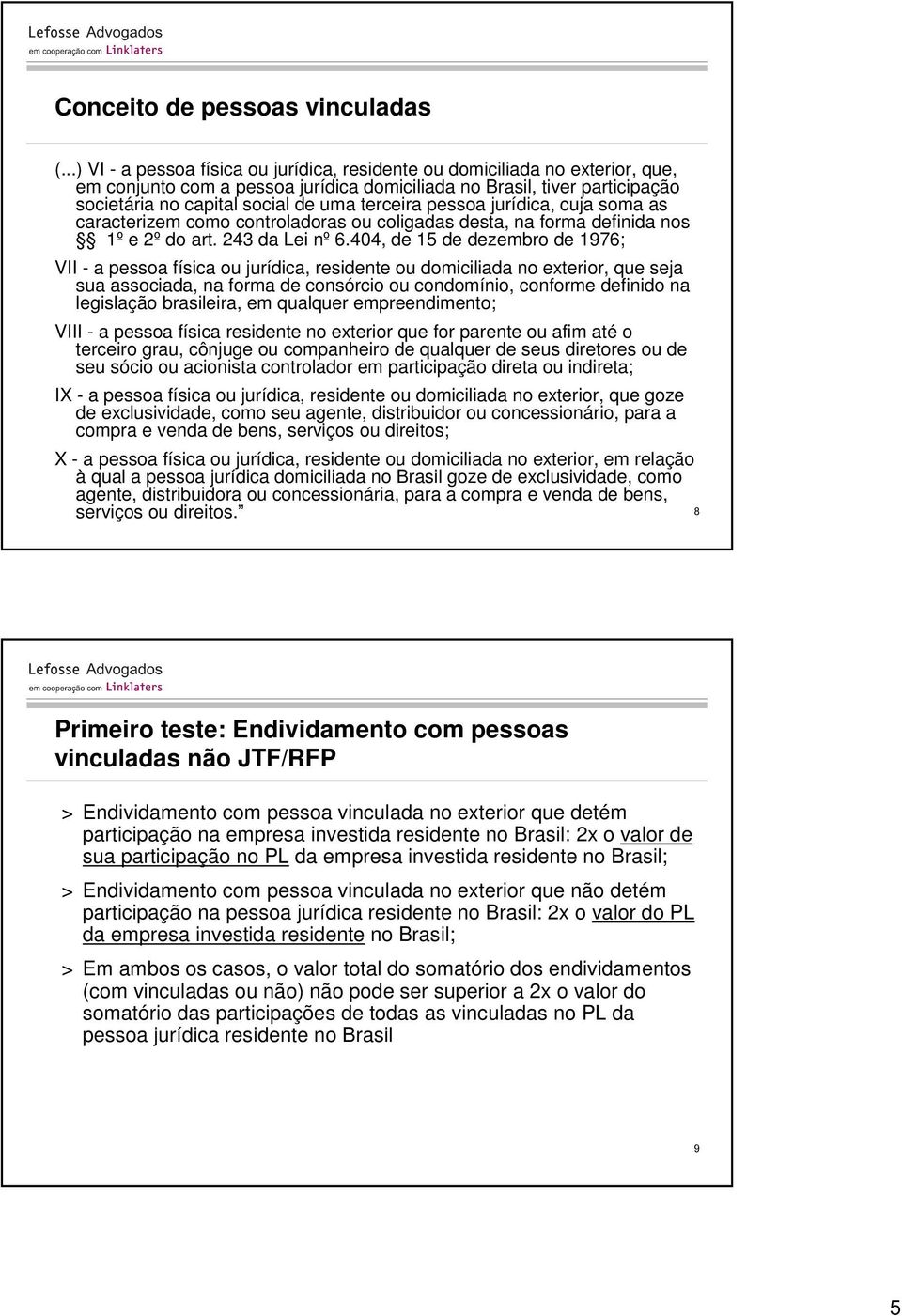 terceira pessoa jurídica, cuja soma as caracterizem como controladoras ou coligadas desta, na forma definida nos 1º e 2º do art. 243 da Lei nº 6.