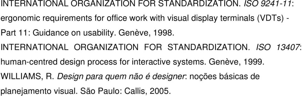 Guidance on usability. Genève, 1998.  ISO 13407: human-centred design process for interactive systems.