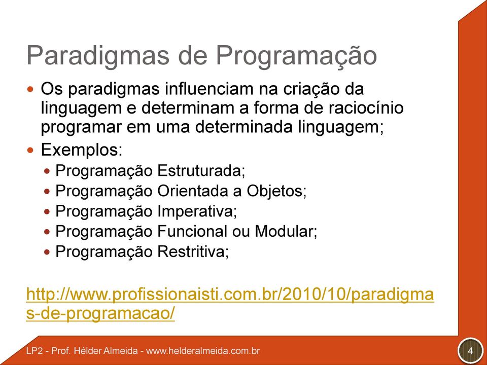 Estruturada; Programação Orientada a Objetos; Programação Imperativa; Programação Funcional