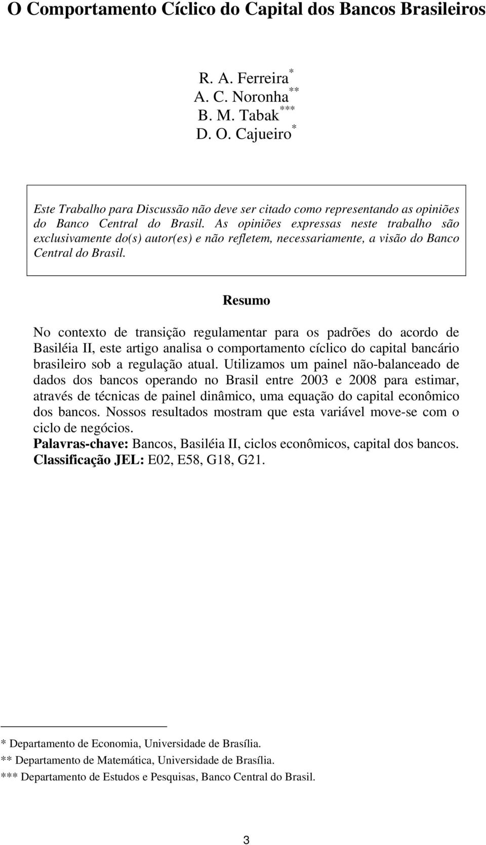 As opiniões expressas neste trabalho são exclusivamente do(s) autor(es) e não refletem, necessariamente, a visão do Banco Central do Brasil.
