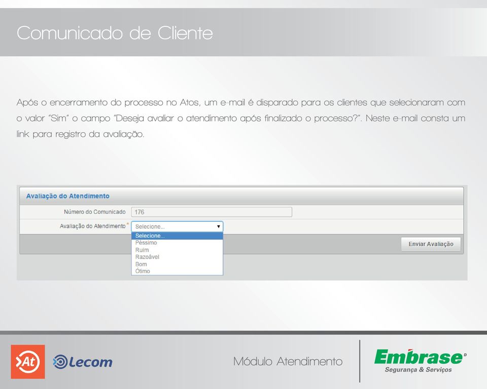 Sim o campo Deseja avaliar o atendimento após finalizado o