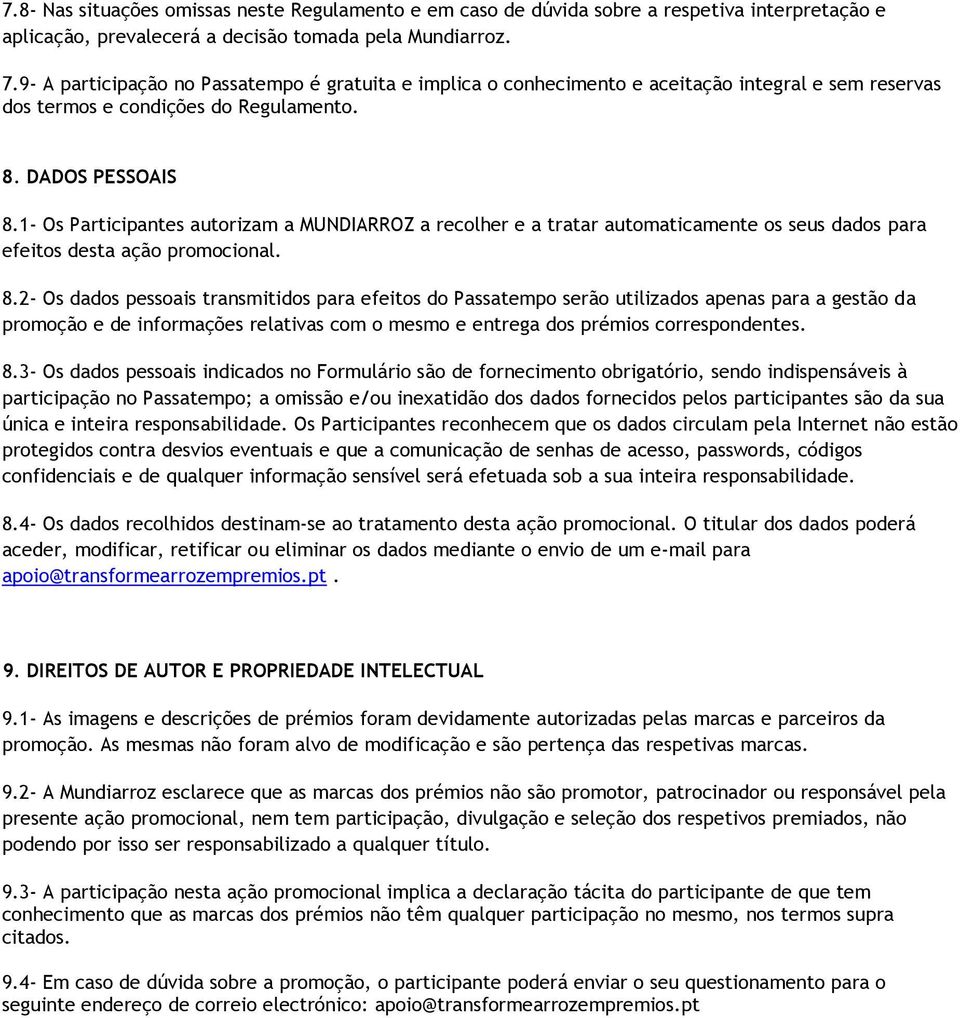 1- Os Participantes autorizam a MUNDIARROZ a recolher e a tratar automaticamente os seus dados para efeitos desta ação promocional. 8.