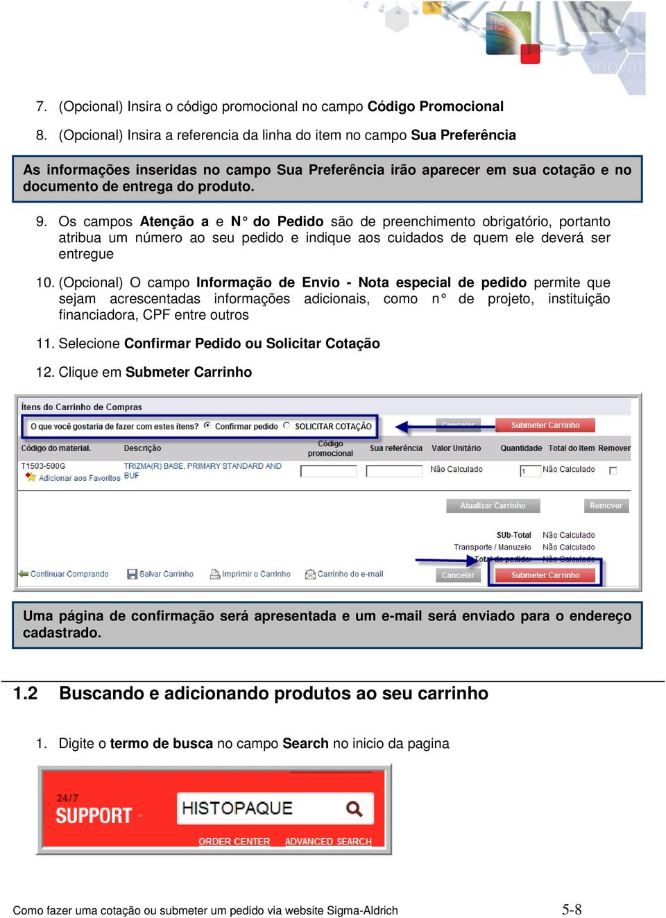 Os campos Atenção a e N do Pedido são de preenchimento obrigatório, portanto atribua um número ao seu pedido e indique aos cuidados de quem ele deverá ser entregue 10.