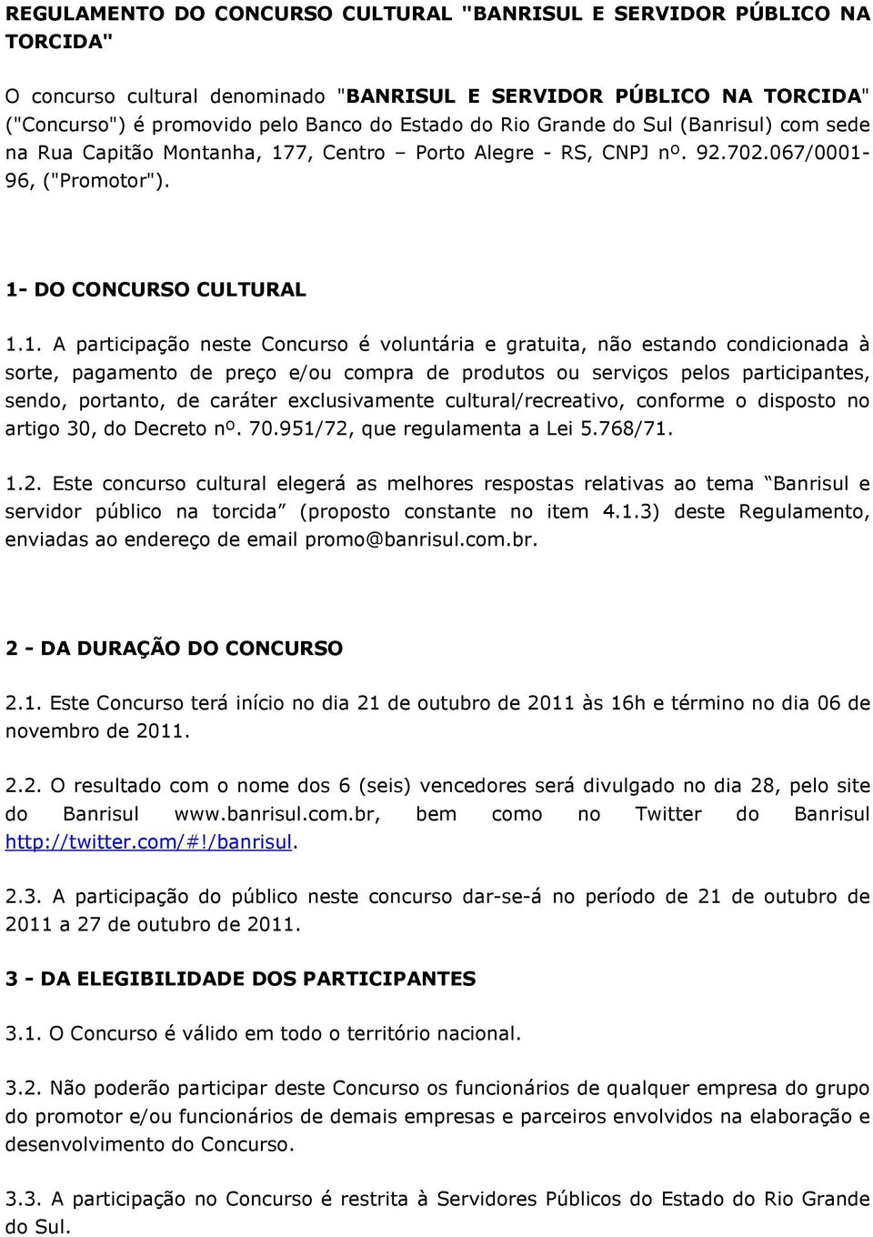 7, Centro Porto Alegre - RS, CNPJ nº. 92.702.067/0001-