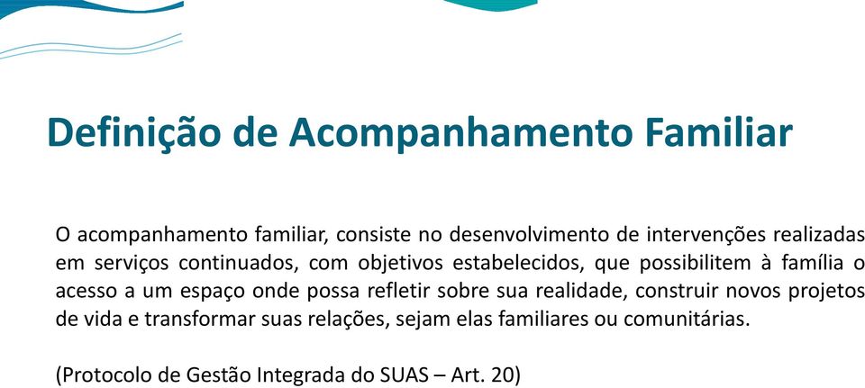 família o acesso a um espaço onde possa refletir sobre sua realidade, construir novos projetos de vida