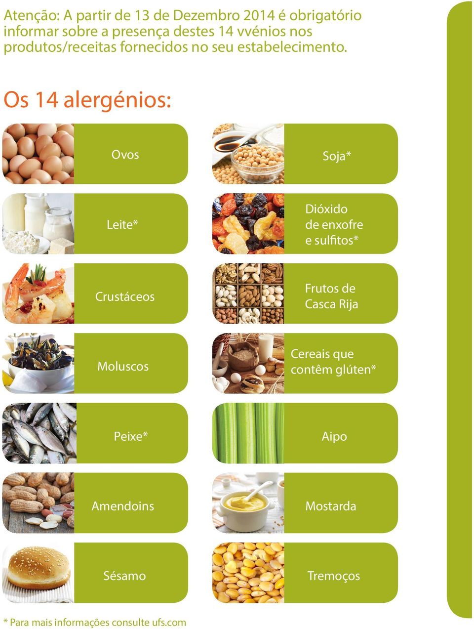 Os 14 alergénios: Ovos Soja* Leite* Dióxido de enxofre e sulfitos* Crustáceos Frutos de Casca