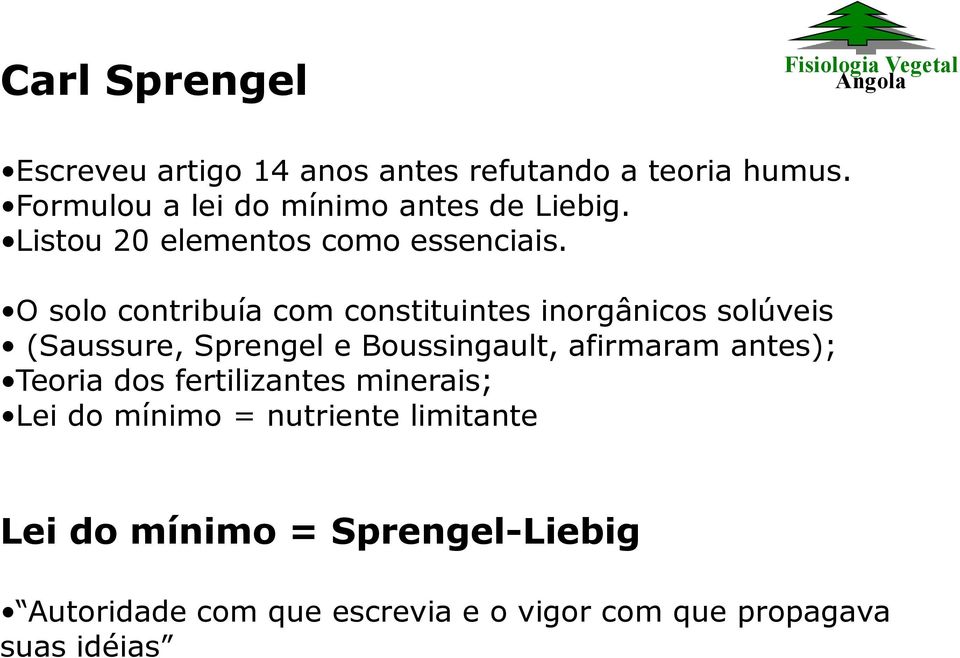 O solo contribuía com constituintes inorgânicos solúveis (Saussure, Sprengel e Boussingault, afirmaram