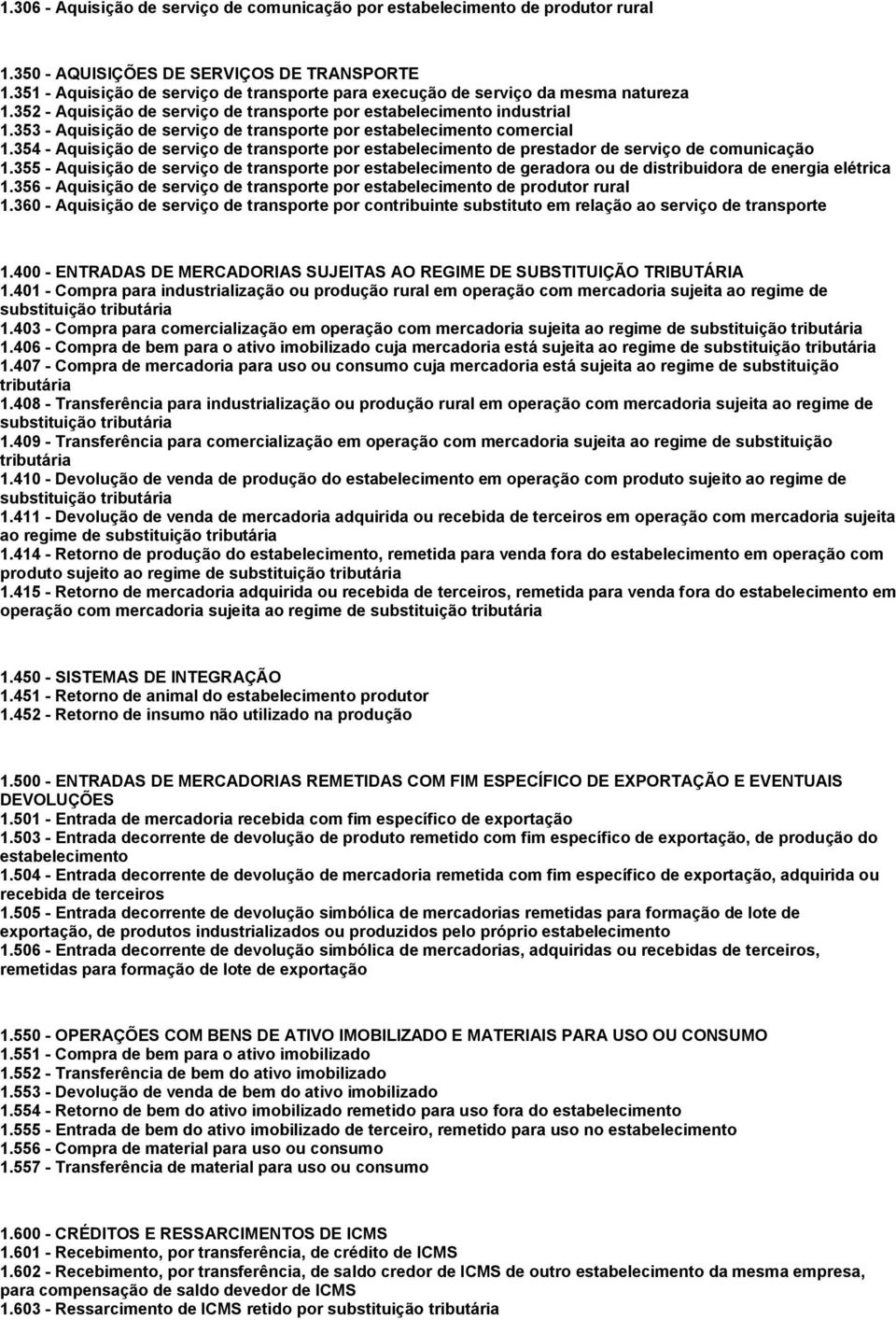 353 - Aquisição de serviço de transporte por estabelecimento comercial 1.354 - Aquisição de serviço de transporte por estabelecimento de prestador de serviço de comunicação 1.