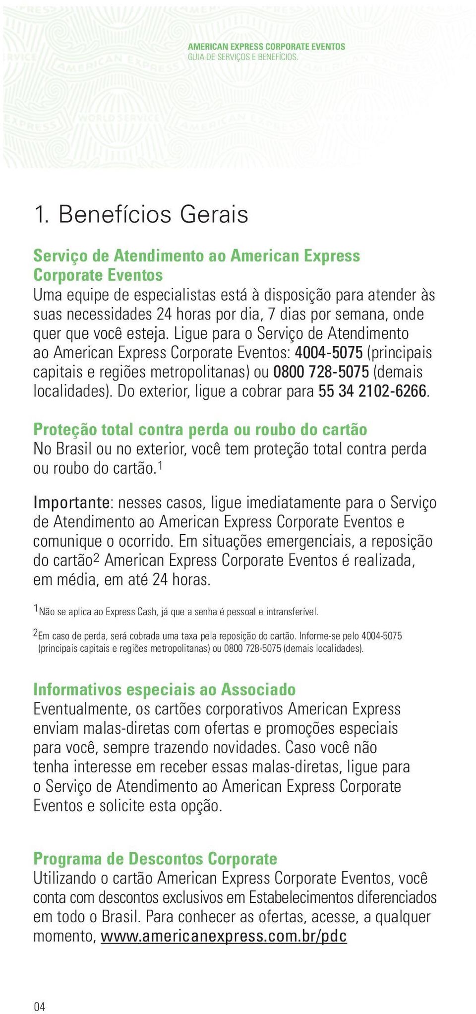 onde quer que você esteja. Ligue para o Serviço de Atendimento ao American Express Corporate Eventos: 4004-5075 (principais capitais e regiões metropolitanas) ou 0800 728-5075 (demais localidades).