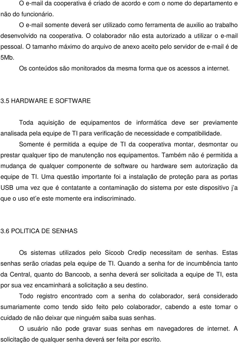 Os conteúdos são monitorados da mesma forma que os acessos a internet. 3.