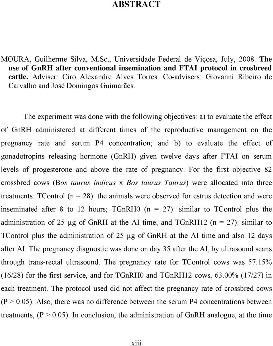 The experiment was done with the following objectives: a) to evaluate the effect of GnRH administered at different times of the reproductive management on the pregnancy rate and serum P4