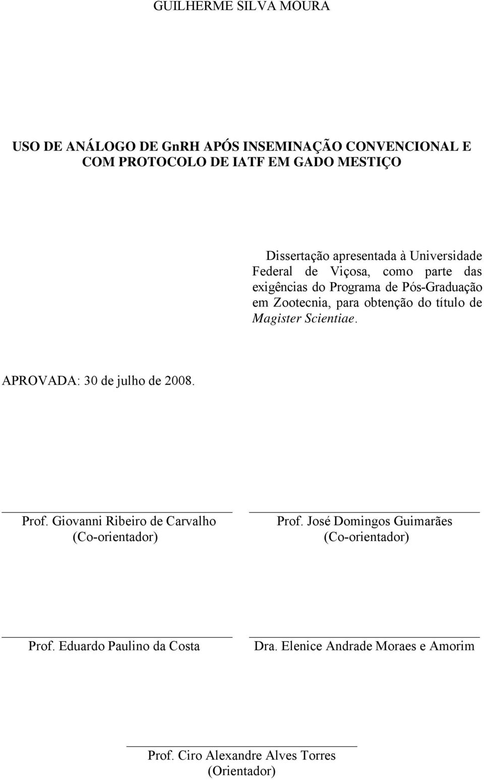 título de Magister Scientiae. APROVADA: 30 de julho de 2008. Prof. Giovanni Ribeiro de Carvalho (Co-orientador) Prof.