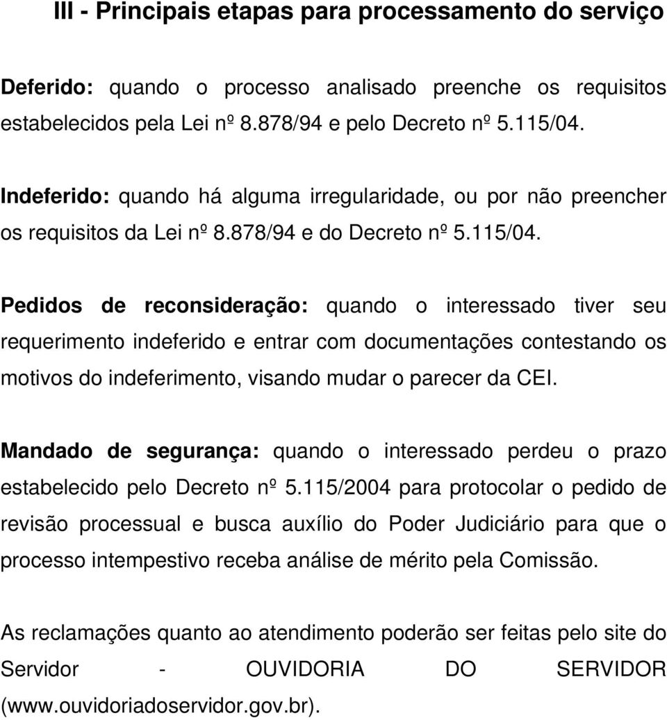 Pedidos de reconsideração: quando o interessado tiver seu requerimento indeferido e entrar com documentações contestando os motivos do indeferimento, visando mudar o parecer da CEI.