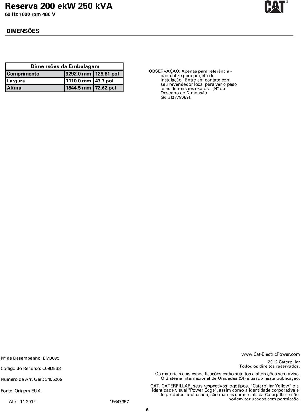 cat-electricpower.com 2012 Caterpillar Todos os direitos reservados. Os materiais e as especificações estão sujeitos a alterações sem aviso.