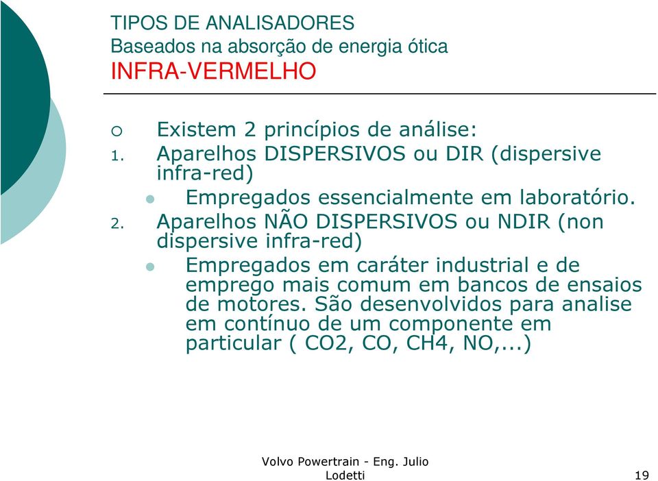 Aparelhos NÃO DISPERSIVOS ou NDIR (non dispersive infra-red) Empregados em caráter industrial e de emprego mais