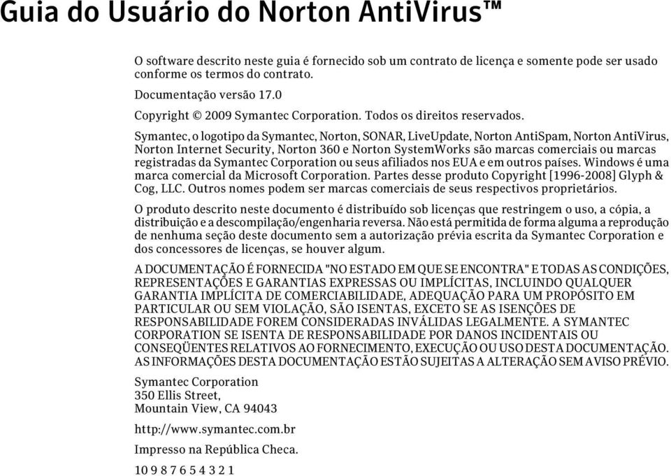 Symantec, o logotipo da Symantec, Norton, SONAR, LiveUpdate, Norton AntiSpam, Norton AntiVirus, Norton Internet Security, Norton 360 e Norton SystemWorks são marcas comerciais ou marcas registradas