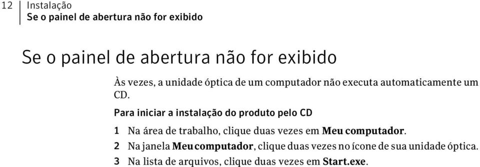 Para iniciar a instalação do produto pelo CD 1 Na área de trabalho, clique duas vezes em Meu