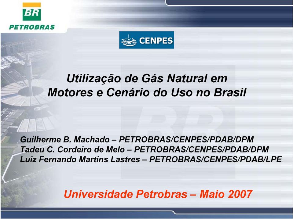 Cordeiro de Melo PETROBRAS/CENPES/PDAB/DPM Luiz Fernando