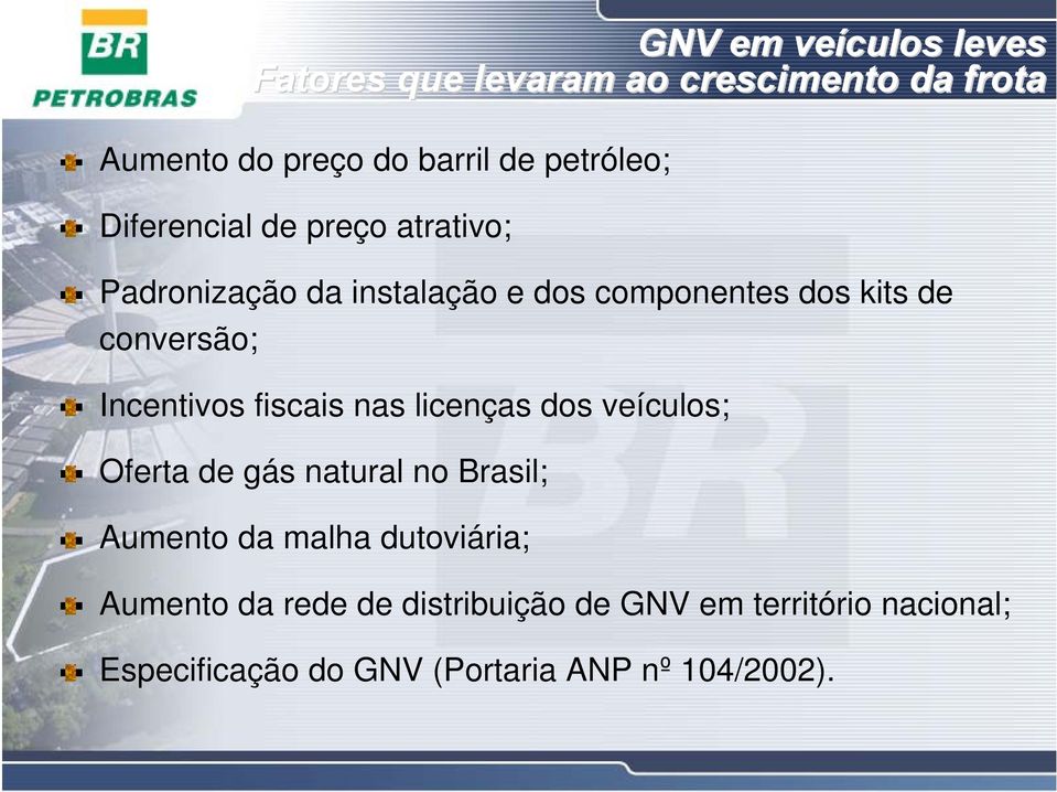 Incentivos fiscais nas licenças dos veículos; Oferta de gás natural no Brasil; Aumento da malha