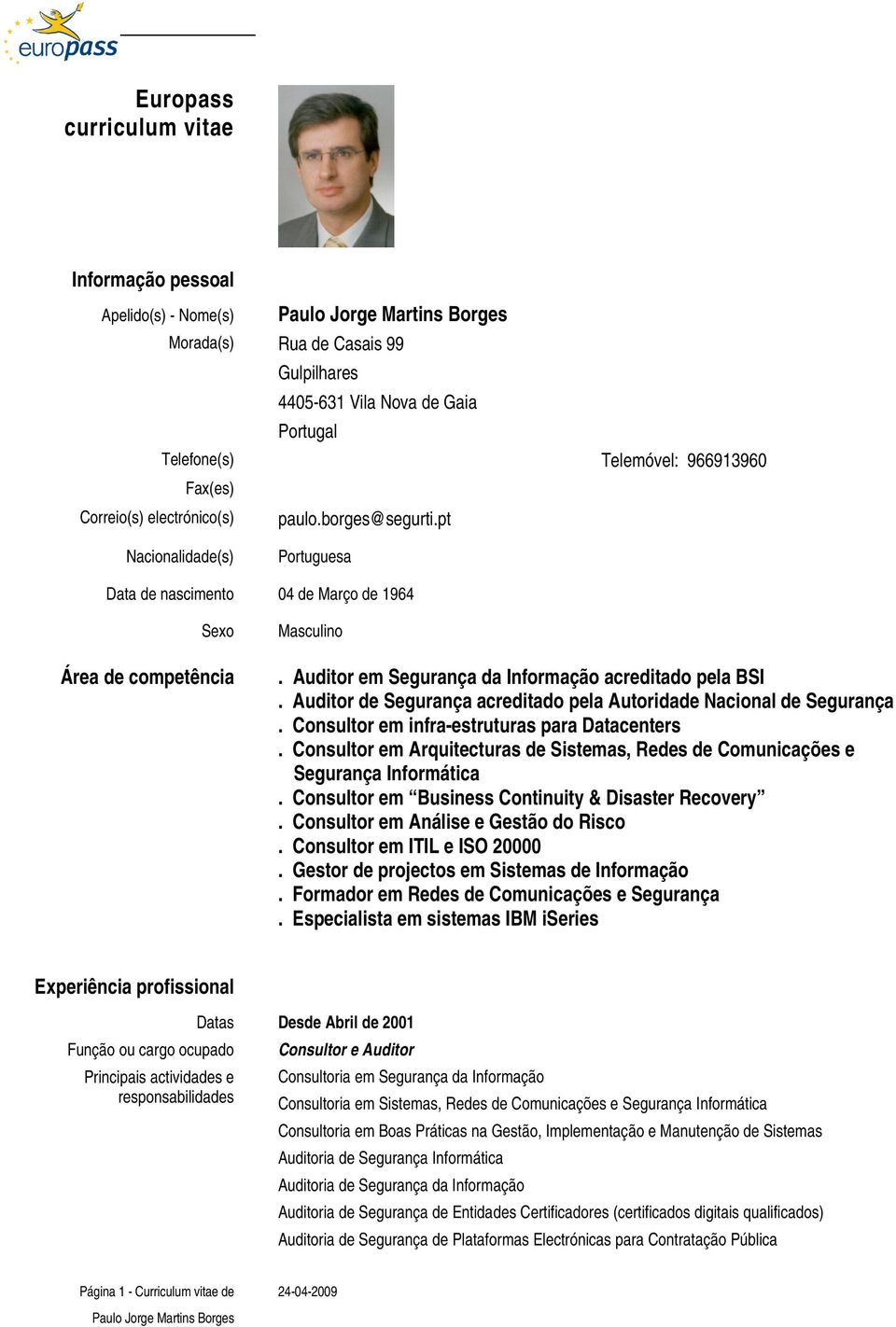 Auditor de Segurança acreditado pela Autoridade Nacional de Segurança. Consultor em infra-estruturas para Datacenters.