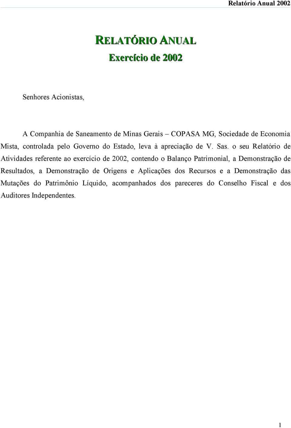 o seu Relatório de Atividades referente ao exercício de 2002, contendo o Balanço Patrimonial, a Demonstração de Resultados, a