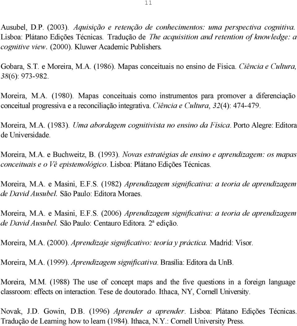 Mapas conceituais como instrumentos para promover a diferenciação conceitual progressiva e a reconciliação integrativa. Ciência e Cultura, 32(4): 474-479. Moreira, M.A. (1983).