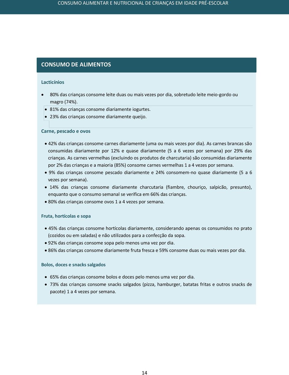 As carnes brancas são consumidas diariamente por 12% e quase diariamente (5 a 6 vezes por semana) por 29% das crianças.