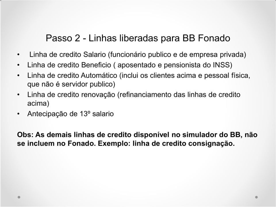 que não é servidor publico) Linha de credito renovação (refinanciamento das linhas de credito acima) Antecipação de 13º