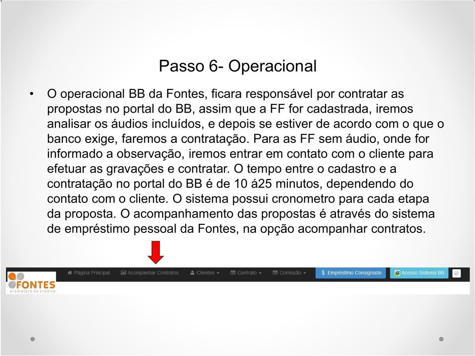 Para as FF sem áudio, onde for informado a observação, iremos entrar em contato com o cliente para efetuar as gravações e contratar.