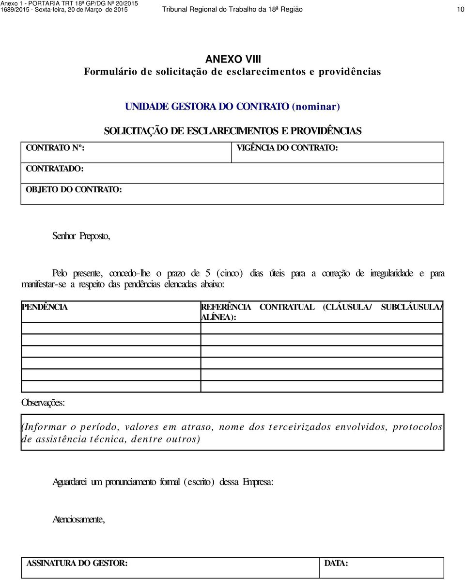 úteis para a correção de irregularidade e para manifestar-se a respeito das pendências elencadas abaixo: PENDÊNCIA REFERÊNCIA CONTRATUAL (CLÁUSULA/ SUBCLÁUSULA/ ALÍNEA): Observações: (Informar o