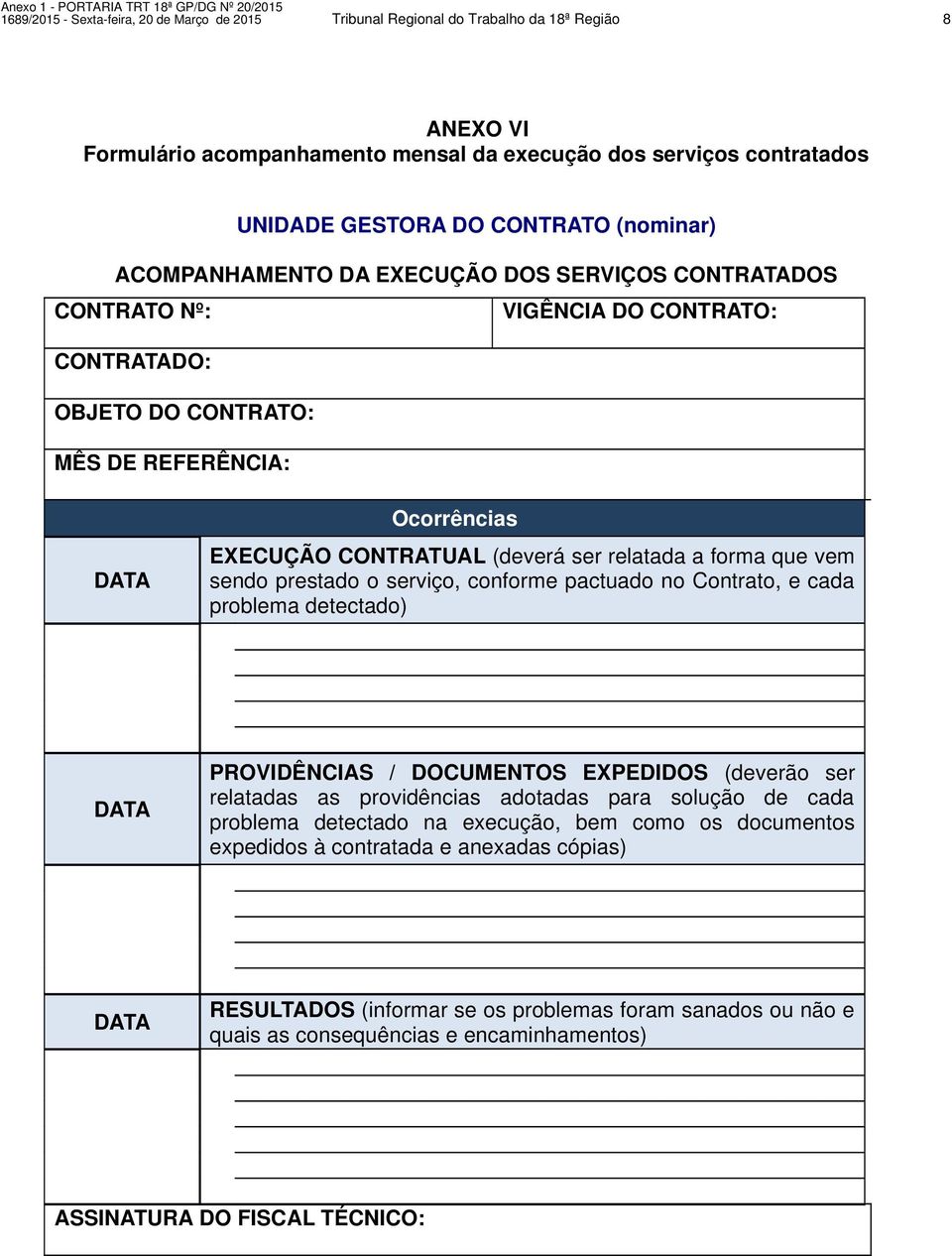 relatada a forma que vem sendo prestado o serviço, conforme pactuado no Contrato, e cada problema detectado) DATA PROVIDÊNCIAS / DOCUMENTOS EXPEDIDOS (deverão ser relatadas as providências adotadas