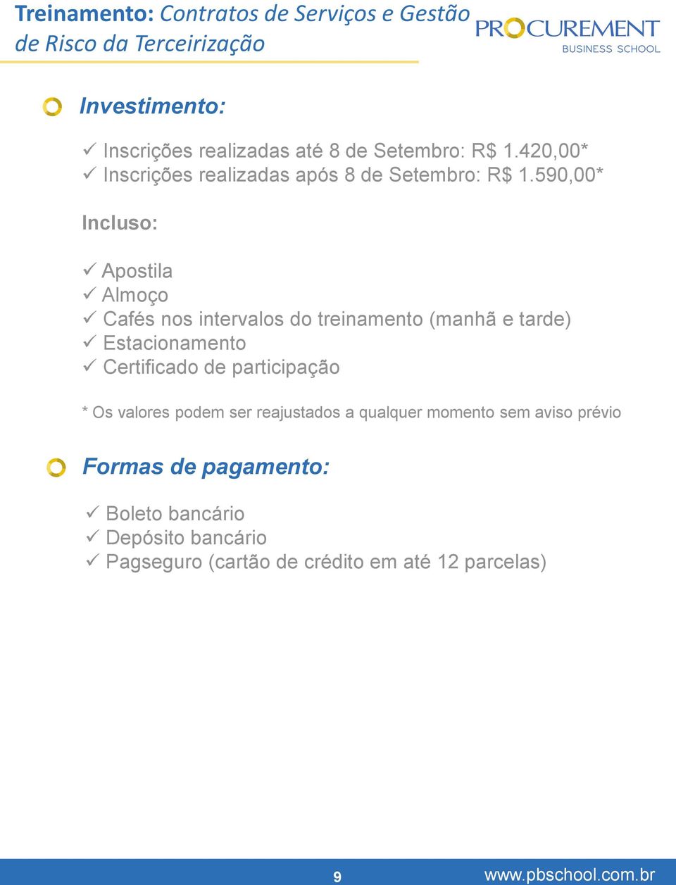 590,00* Incluso: Apostila Almoço Cafés nos intervalos do treinamento (manhã e tarde) Estacionamento Certificado de