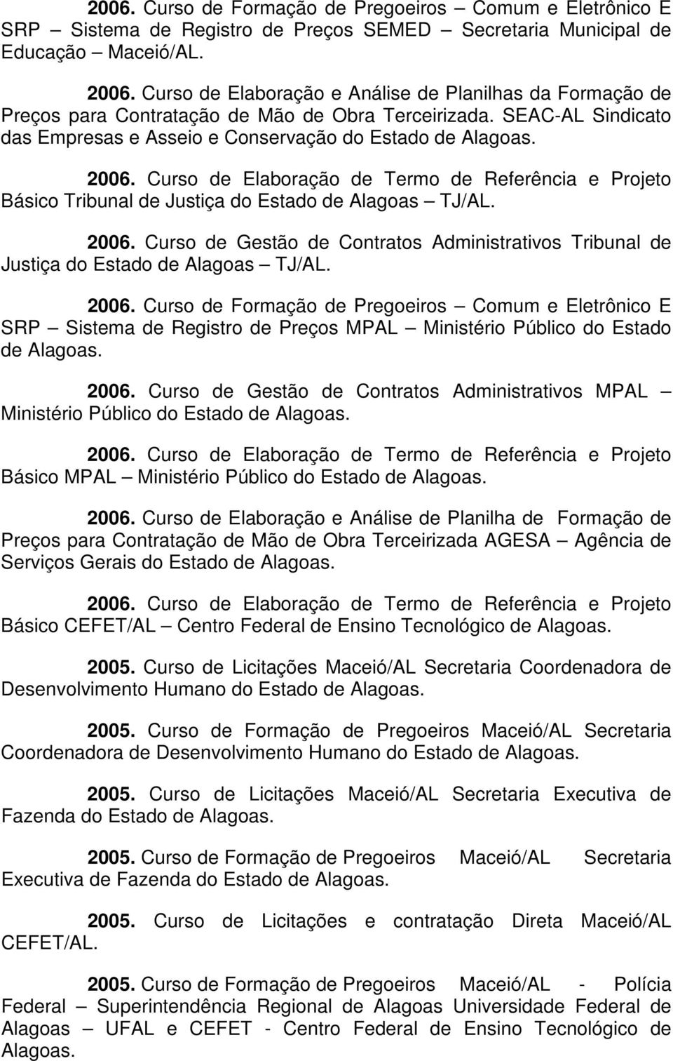 Curso de Elaboração de Termo de Referência e Projeto Básico Tribunal de Justiça do Estado de Alagoas TJ/AL. 2006.