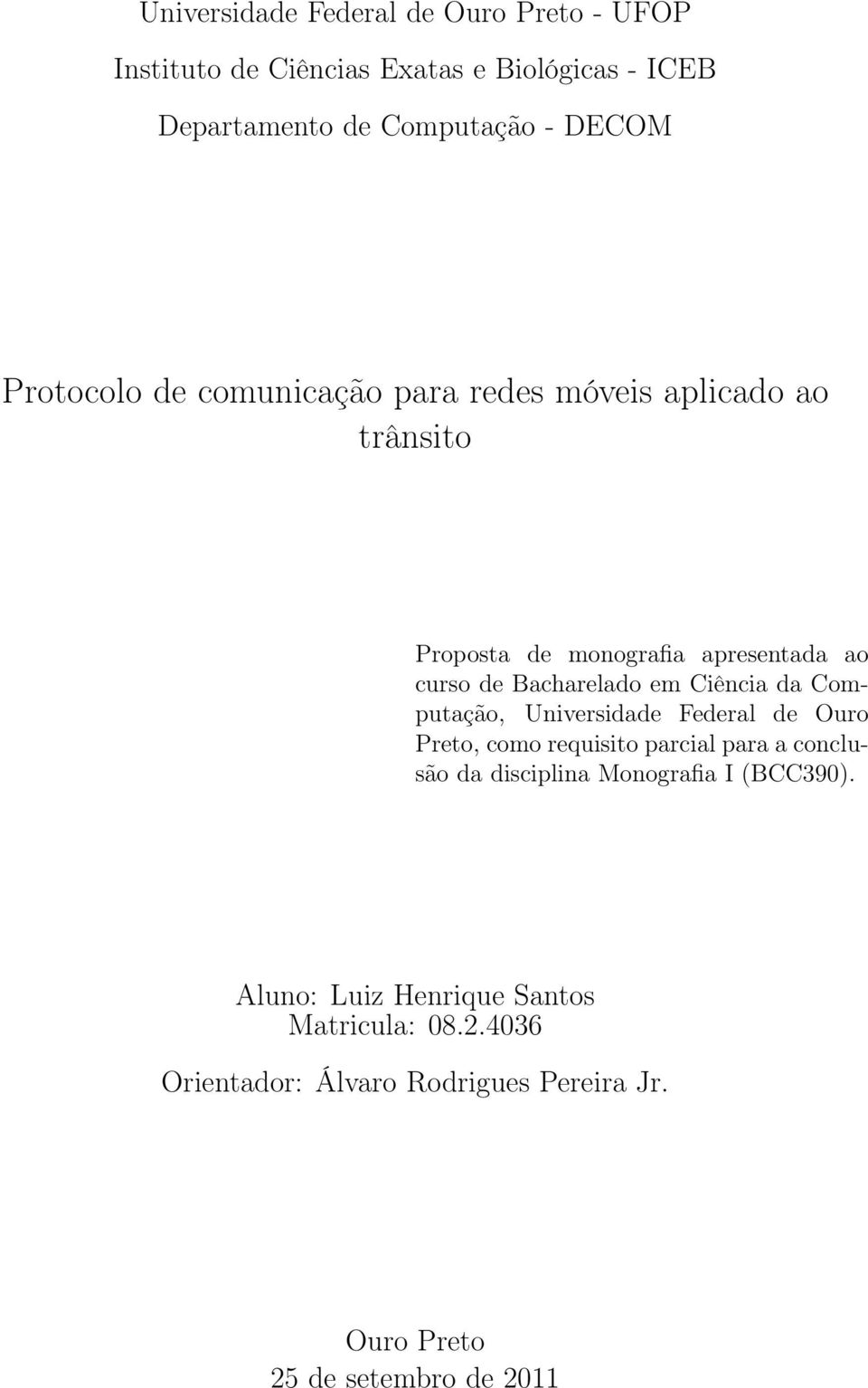 Ciência da Computação, Universidade Federal de Ouro Preto, como requisito parcial para a conclusão da disciplina Monografia I