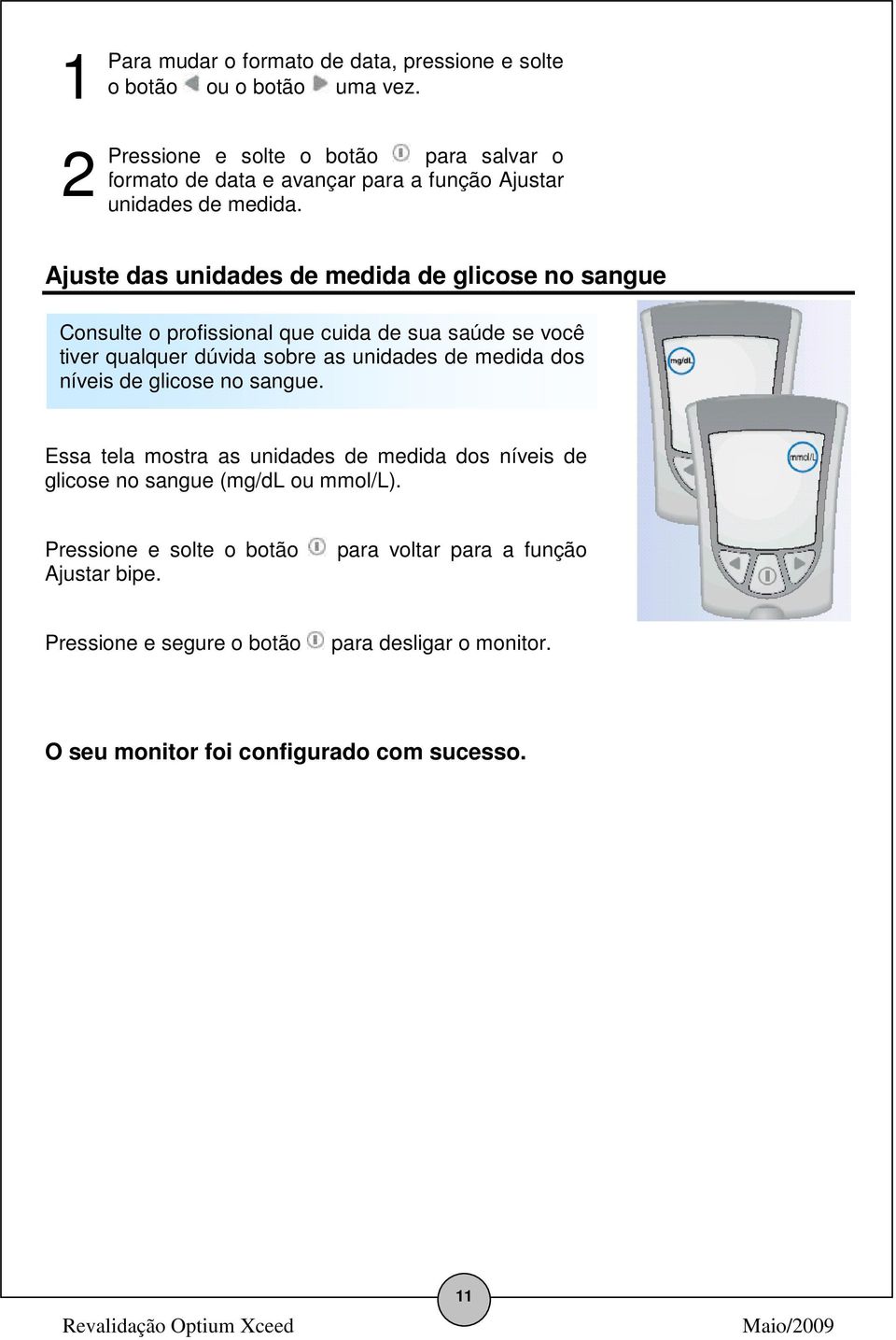 Ajuste das unidades de medida de glicose no sangue Consulte o profissional que cuida de sua saúde se você tiver qualquer dúvida sobre as unidades de medida