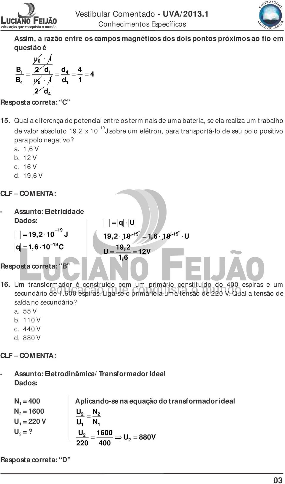 9,6 V πd i πd d4 4 = = = = 4 µ i d 4 Vestibular Comentado - UVA/3.