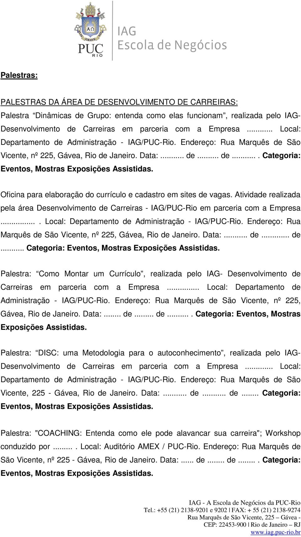 Oficina para elaboração do currículo e cadastro em sites de vagas. Atividade realizada pela área Desenvolvimento de Carreiras - IAG/PUC-Rio em parceria com a Empresa.