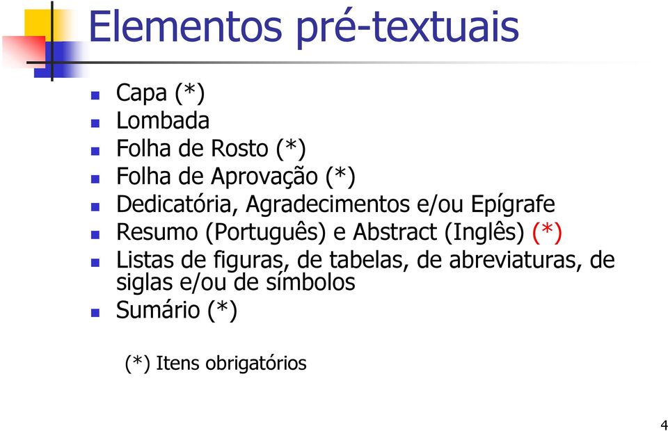 (Português) e Abstract (Inglês) (*) Listas de figuras, de tabelas, de